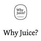 Why Juice?